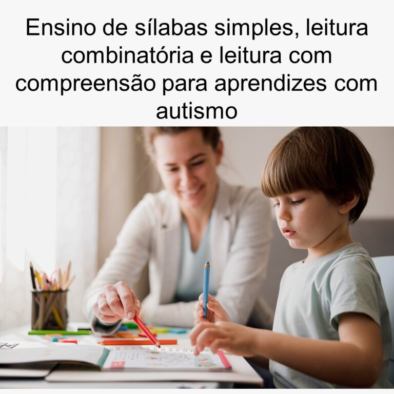 Ensino de sílabas simples, leitura combinatória e leitura com compreensão para aprendizes com Autismo